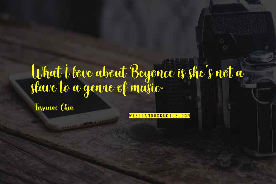 Beyonce's Quotes By Tessanne Chin: What I love about Beyonce is she's not