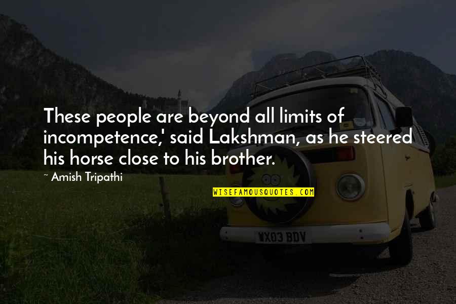 Beyond All Limits Quotes By Amish Tripathi: These people are beyond all limits of incompetence,'