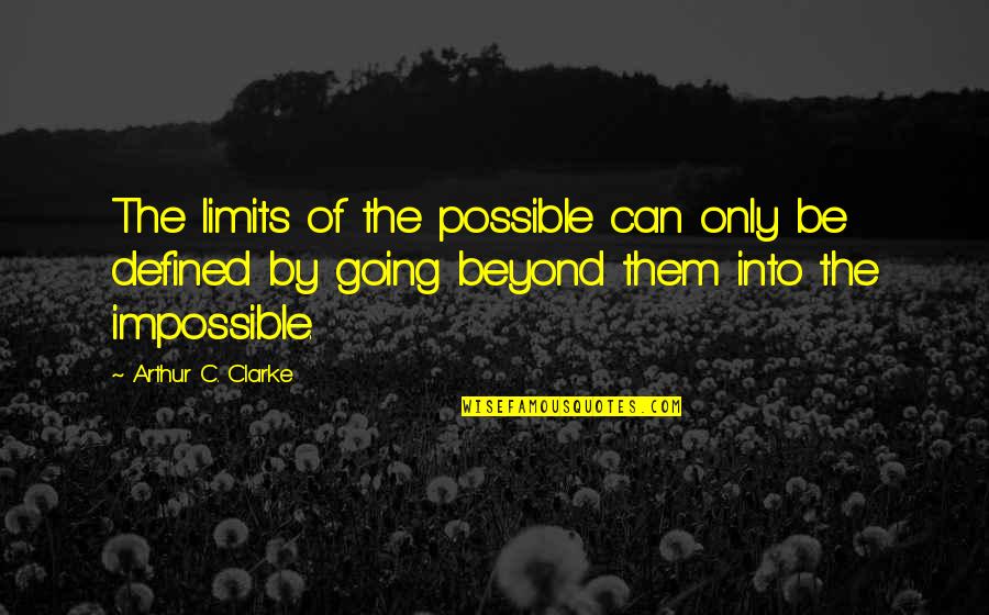 Beyond All Limits Quotes By Arthur C. Clarke: The limits of the possible can only be