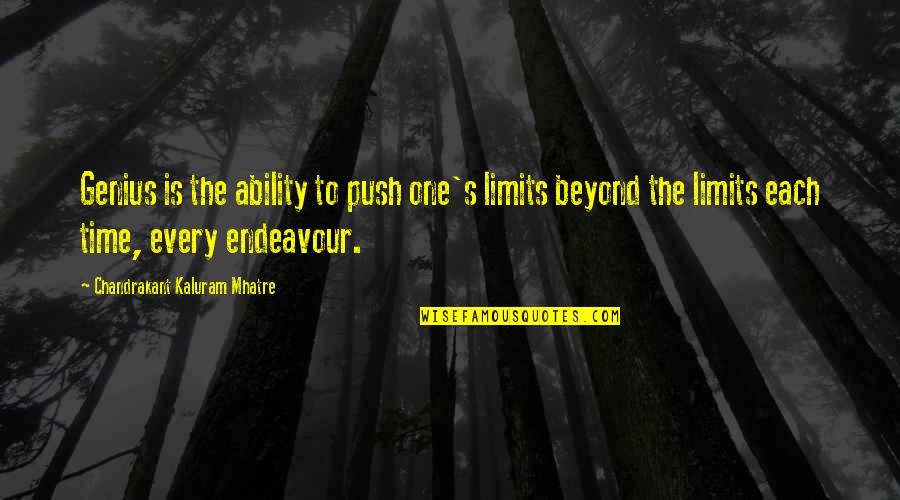 Beyond All Limits Quotes By Chandrakant Kaluram Mhatre: Genius is the ability to push one's limits