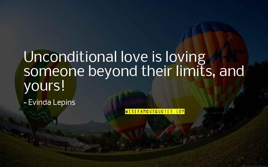 Beyond All Limits Quotes By Evinda Lepins: Unconditional love is loving someone beyond their limits,