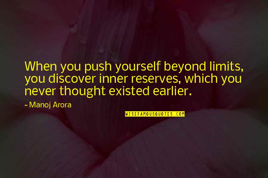 Beyond All Limits Quotes By Manoj Arora: When you push yourself beyond limits, you discover