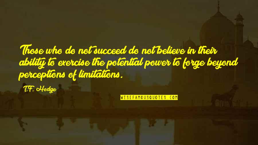 Beyond All Limits Quotes By T.F. Hodge: Those who do not succeed do not believe
