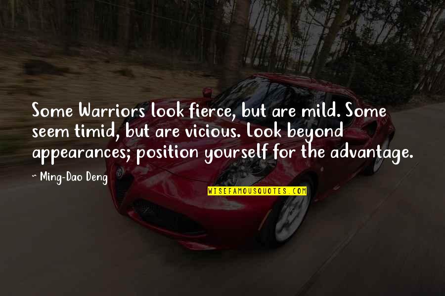 Beyond Appearances Quotes By Ming-Dao Deng: Some Warriors look fierce, but are mild. Some