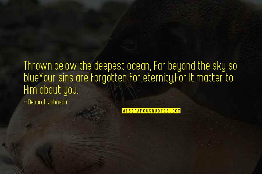 Beyond Blue Quotes By Deborah Johnson: Thrown below the deepest ocean, Far beyond the
