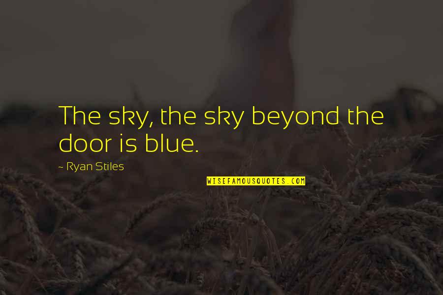 Beyond Blue Quotes By Ryan Stiles: The sky, the sky beyond the door is
