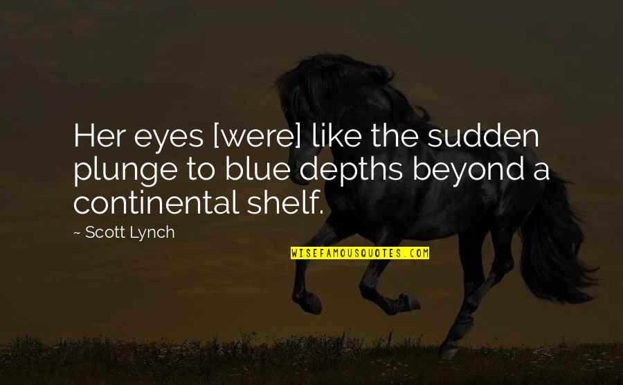 Beyond Blue Quotes By Scott Lynch: Her eyes [were] like the sudden plunge to