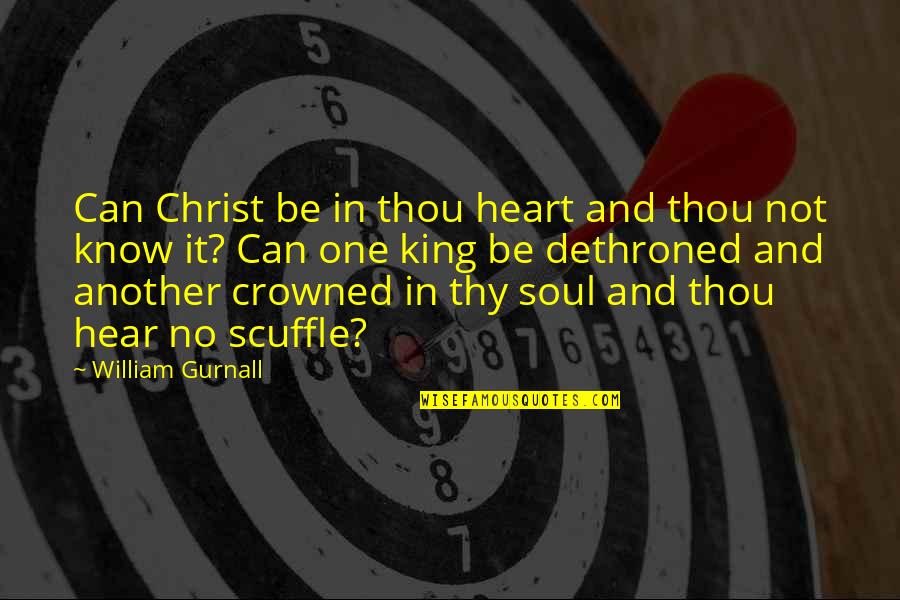 Beyond Blue Quotes By William Gurnall: Can Christ be in thou heart and thou