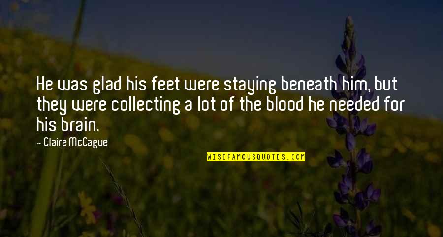 Beyond Death Door Quotes By Claire McCague: He was glad his feet were staying beneath