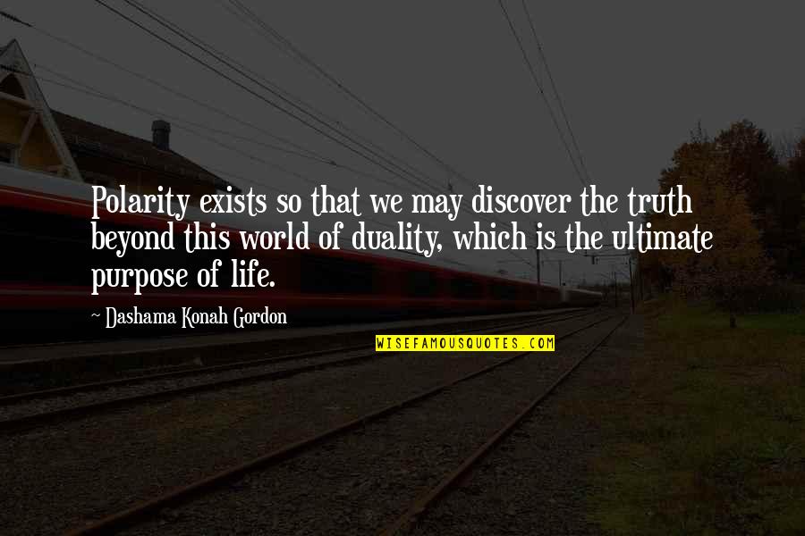 Beyond Duality Quotes By Dashama Konah Gordon: Polarity exists so that we may discover the