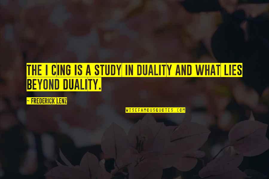 Beyond Duality Quotes By Frederick Lenz: The I Cing is a study in duality