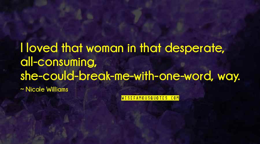 Beyond Expectations Quotes By Nicole Williams: I loved that woman in that desperate, all-consuming,