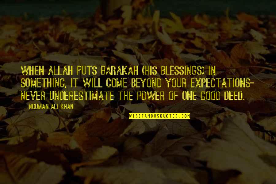 Beyond Expectations Quotes By Nouman Ali Khan: When Allah puts barakah (His blessings) in something,