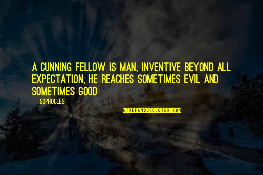 Beyond Expectations Quotes By Sophocles: A cunning fellow is man, inventive beyond all