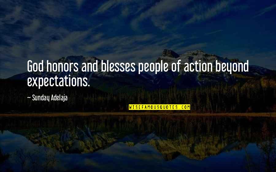 Beyond Expectations Quotes By Sunday Adelaja: God honors and blesses people of action beyond