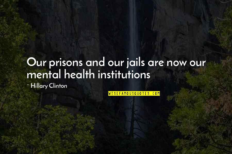 Beyond Fear Lies Freedom Quote Quotes By Hillary Clinton: Our prisons and our jails are now our