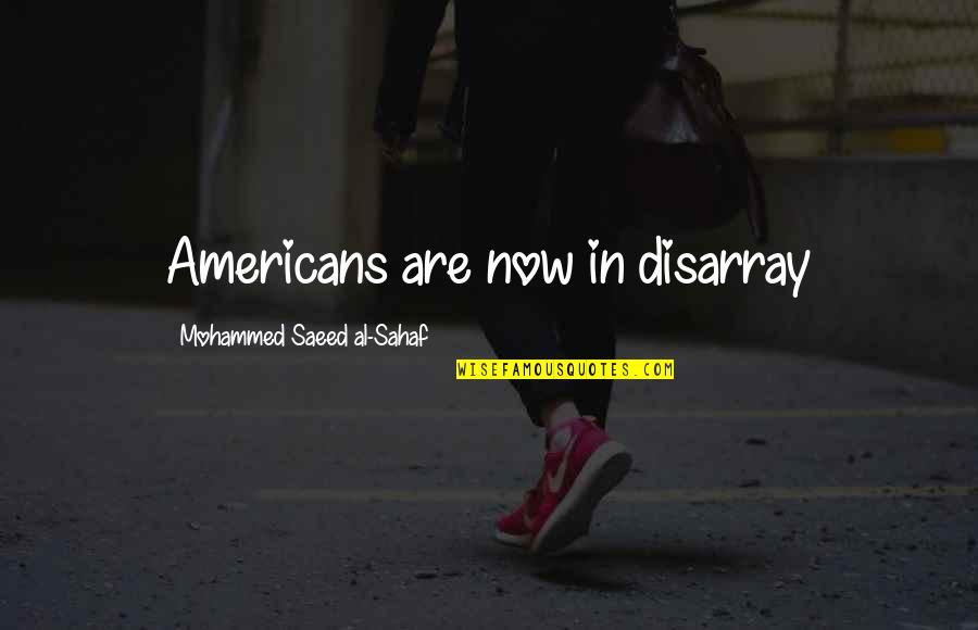 Beyond Good And Evil Philosophy Quotes By Mohammed Saeed Al-Sahaf: Americans are now in disarray