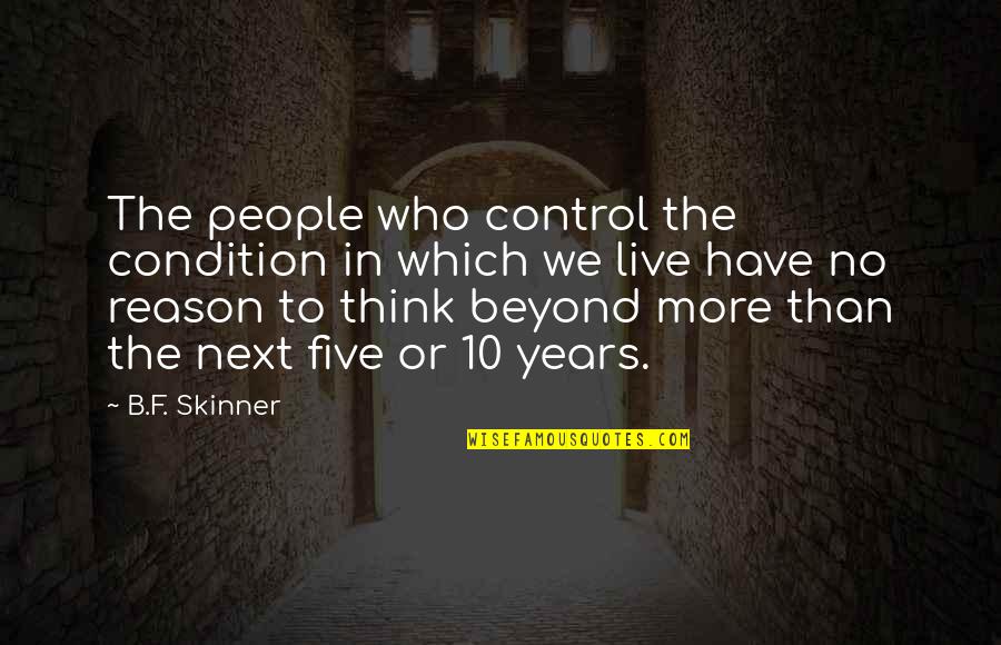Beyond Our Control Quotes By B.F. Skinner: The people who control the condition in which