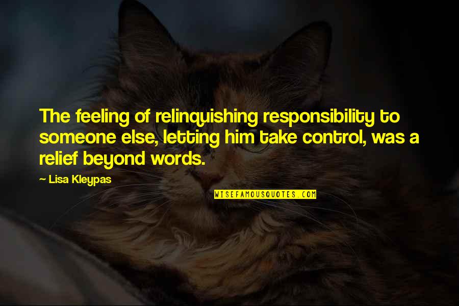 Beyond Our Control Quotes By Lisa Kleypas: The feeling of relinquishing responsibility to someone else,