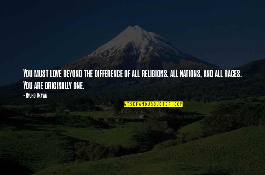 Beyond Our Differences Quotes By Ryuho Okawa: You must love beyond the difference of all