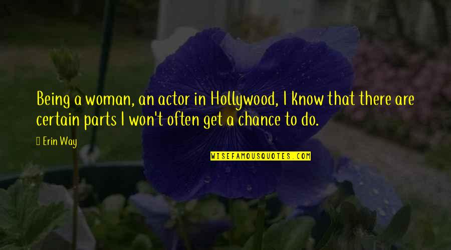 Beyond Pissed Quotes By Erin Way: Being a woman, an actor in Hollywood, I Beyond Pissed Quotes By Erin Way: Being a woman, an actor in Hollywood, I