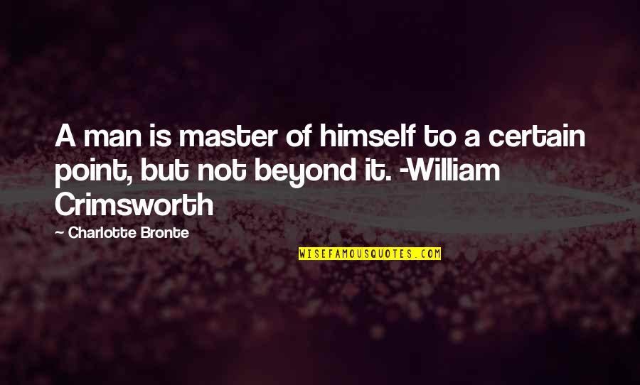 Beyond Quotes By Charlotte Bronte: A man is master of himself to a