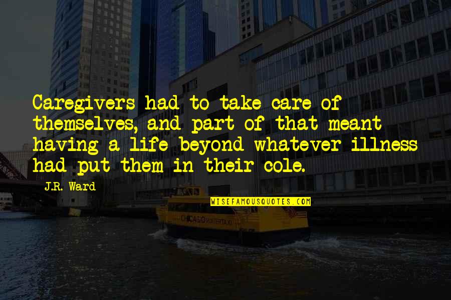 Beyond Quotes By J.R. Ward: Caregivers had to take care of themselves, and