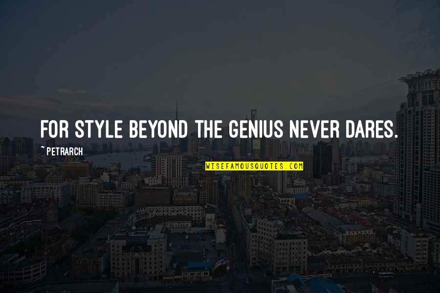 Beyond Quotes By Petrarch: For style beyond the genius never dares.