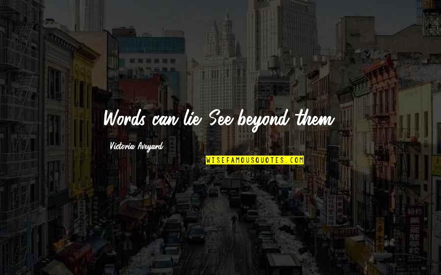 Beyond Quotes By Victoria Aveyard: Words can lie. See beyond them.