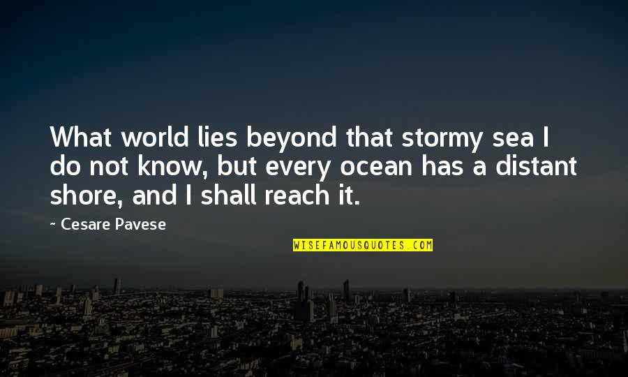 Beyond Reach Quotes By Cesare Pavese: What world lies beyond that stormy sea I