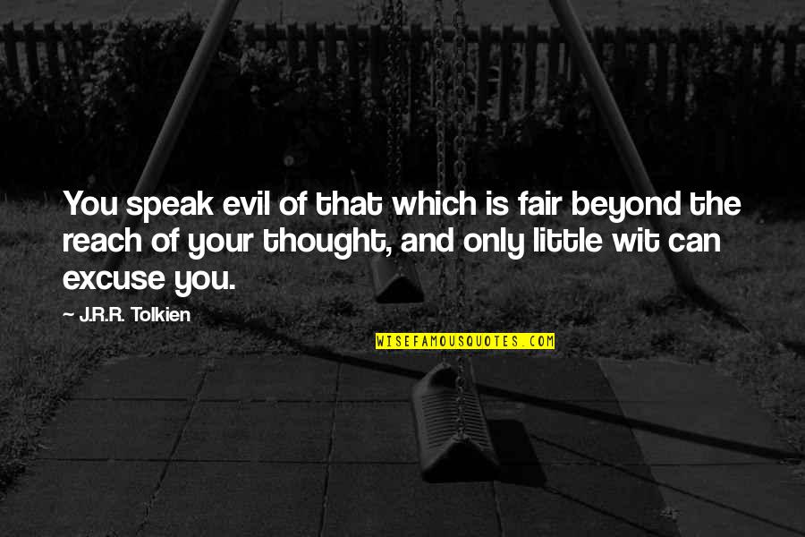 Beyond Reach Quotes By J.R.R. Tolkien: You speak evil of that which is fair
