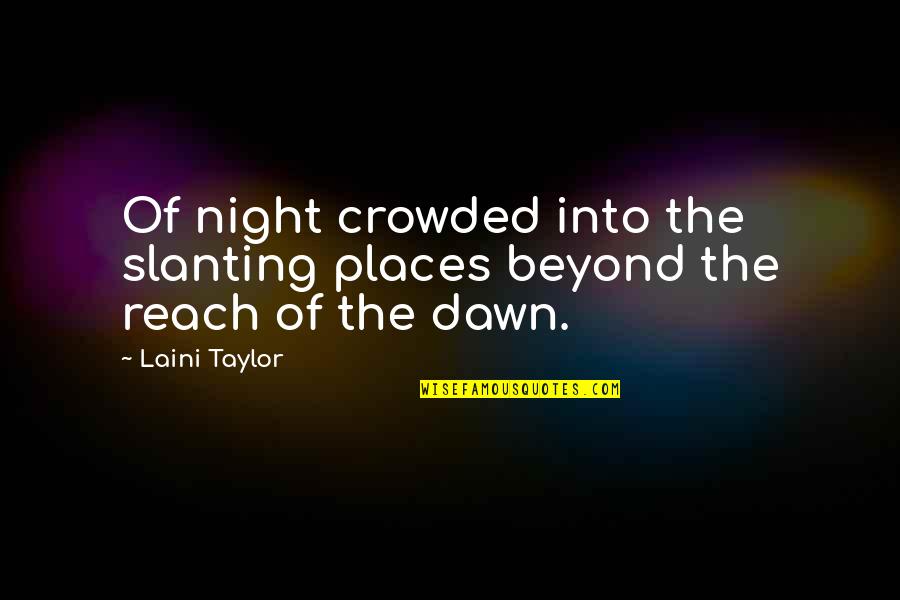Beyond Reach Quotes By Laini Taylor: Of night crowded into the slanting places beyond