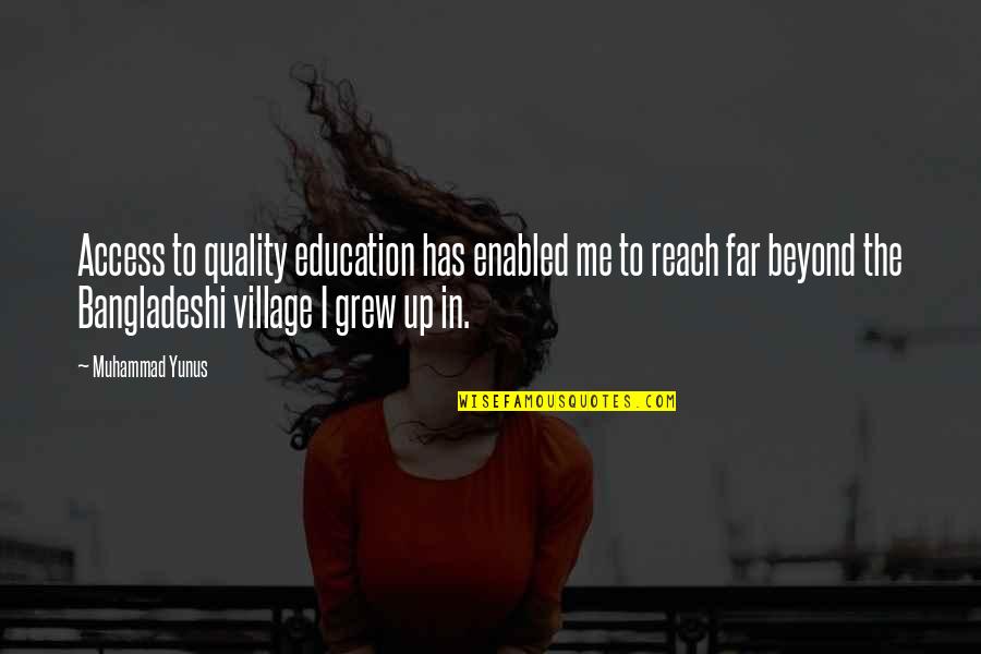 Beyond Reach Quotes By Muhammad Yunus: Access to quality education has enabled me to