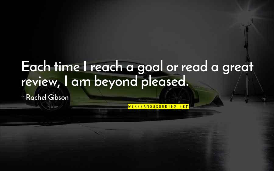 Beyond Reach Quotes By Rachel Gibson: Each time I reach a goal or read