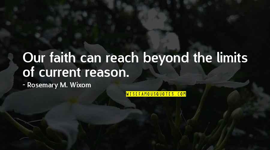 Beyond Reach Quotes By Rosemary M. Wixom: Our faith can reach beyond the limits of