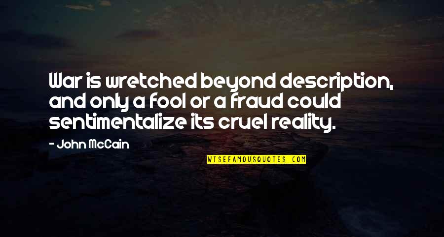 Beyond Reality Quotes By John McCain: War is wretched beyond description, and only a