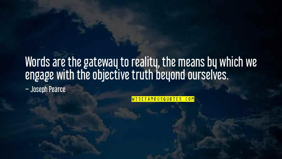 Beyond Reality Quotes By Joseph Pearce: Words are the gateway to reality, the means