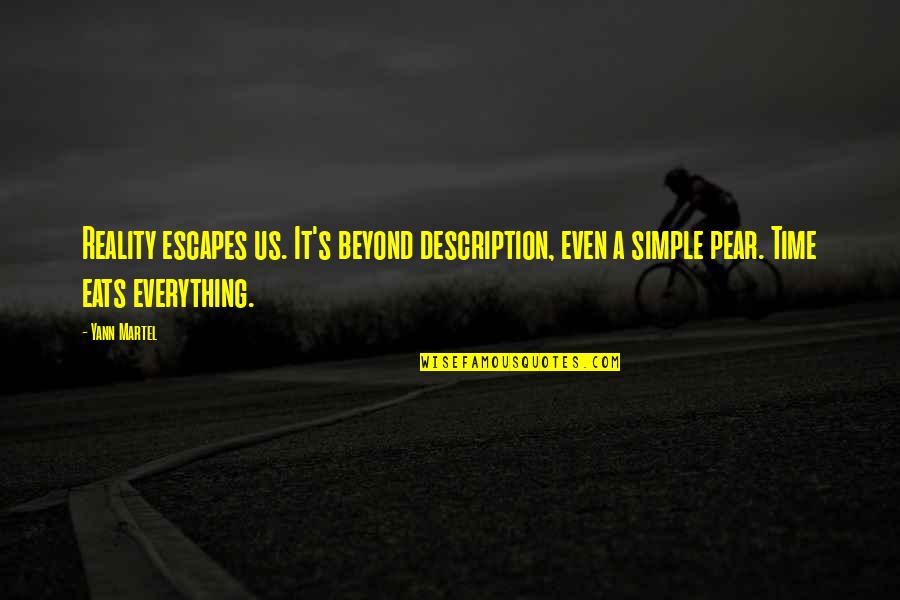 Beyond Reality Quotes By Yann Martel: Reality escapes us. It's beyond description, even a