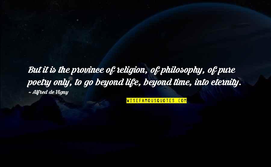 Beyond Religion Quotes By Alfred De Vigny: But it is the province of religion, of