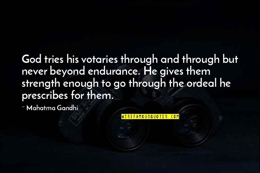 Beyond Religion Quotes By Mahatma Gandhi: God tries his votaries through and through but