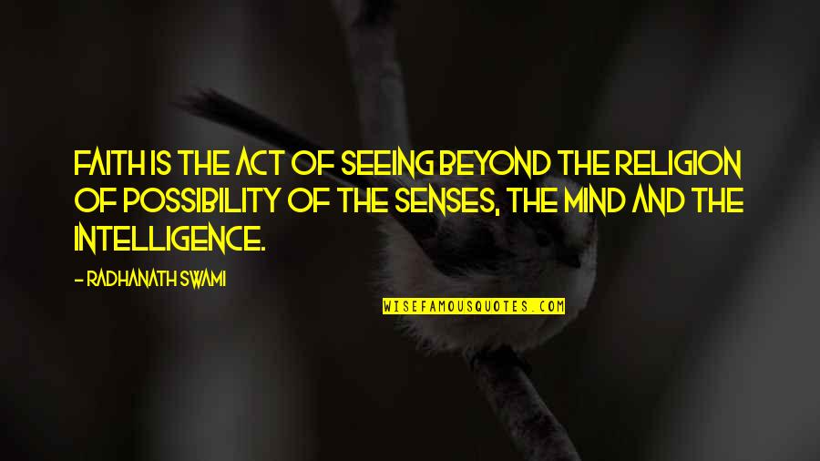 Beyond Religion Quotes By Radhanath Swami: Faith is the act of seeing beyond the