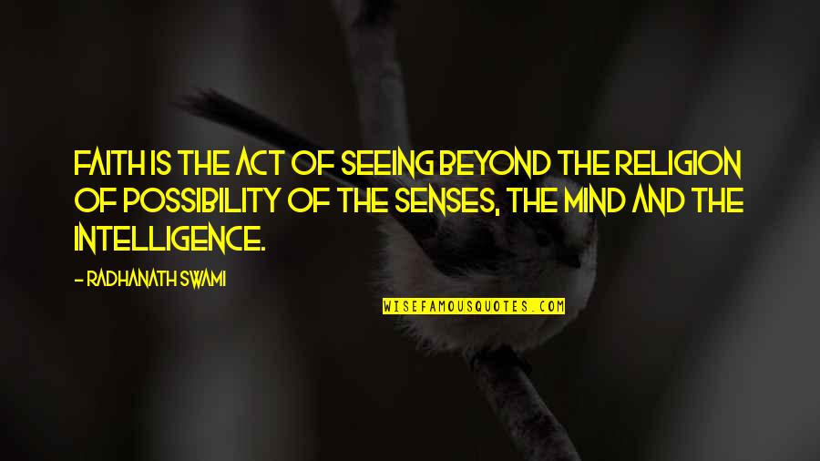 Beyond Religion Quotes By Radhanath Swami: Faith is the act of seeing beyond the Beyond Religion Quotes By Radhanath Swami: Faith is the act of seeing beyond the