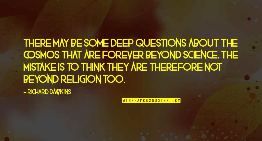 Beyond Religion Quotes By Richard Dawkins: There may be some deep questions about the