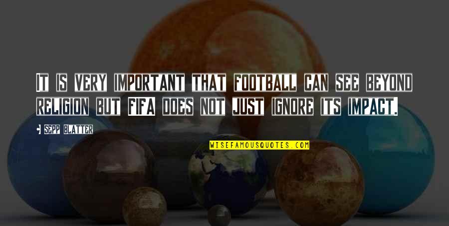 Beyond Religion Quotes By Sepp Blatter: It is very important that football can see Beyond Religion Quotes By Sepp Blatter: It is very important that football can see