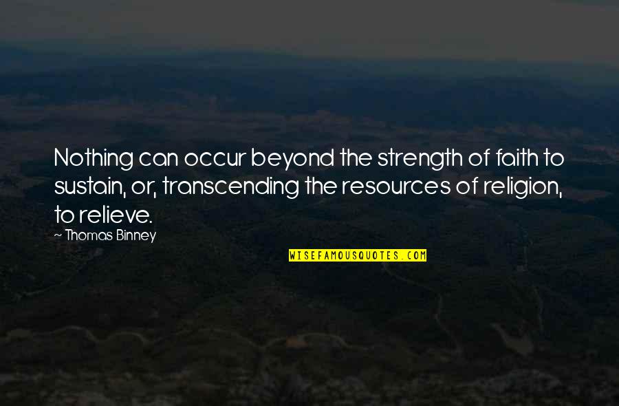 Beyond Religion Quotes By Thomas Binney: Nothing can occur beyond the strength of faith Beyond Religion Quotes By Thomas Binney: Nothing can occur beyond the strength of faith