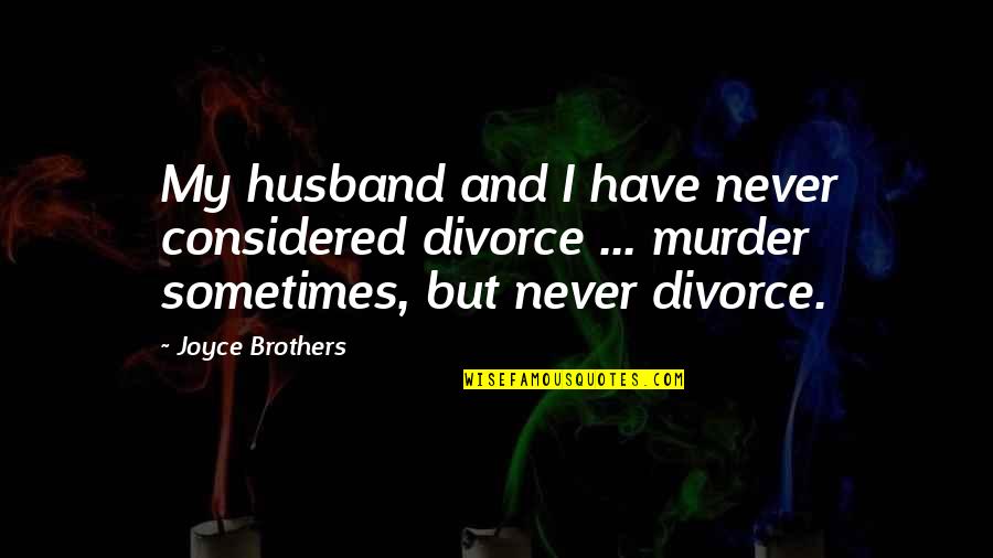 Beyond The Black River Quotes By Joyce Brothers: My husband and I have never considered divorce