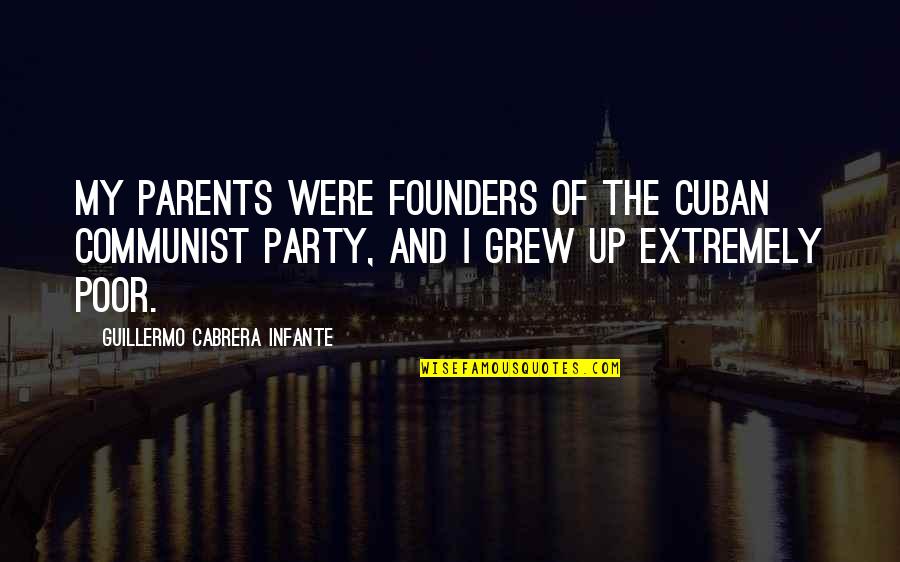 Beyond The Clouds Antonioni Quotes By Guillermo Cabrera Infante: My parents were founders of the Cuban Communist