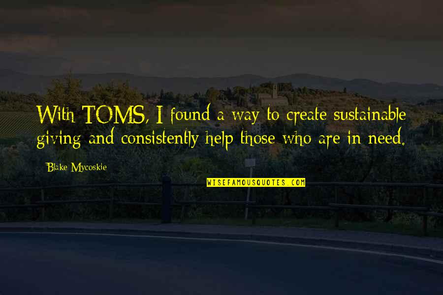 Beyond The Clouds Korean Drama Quotes By Blake Mycoskie: With TOMS, I found a way to create Beyond The Clouds Korean Drama Quotes By Blake Mycoskie: With TOMS, I found a way to create