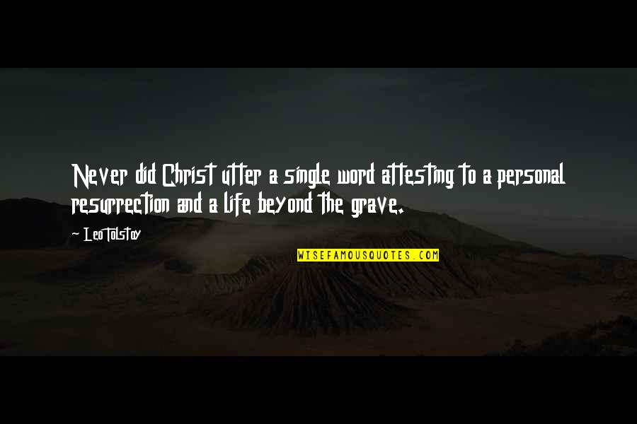 Beyond The Grave Quotes By Leo Tolstoy: Never did Christ utter a single word attesting