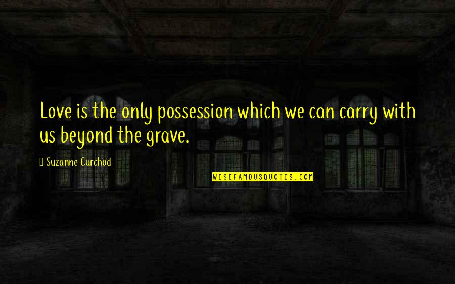 Beyond The Grave Quotes By Suzanne Curchod: Love is the only possession which we can